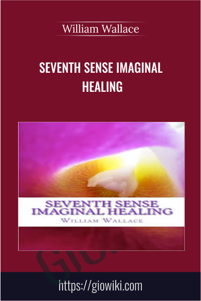 Seventh Sense Imaginal Healing - William Wallace