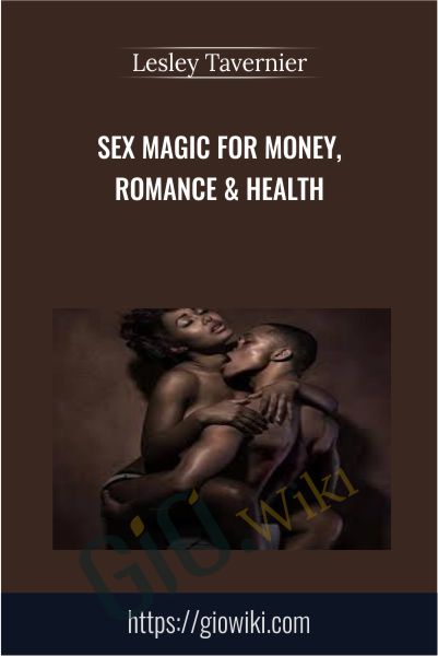 Sex Magic for Money, Romance & Health - Lesley Tavernier