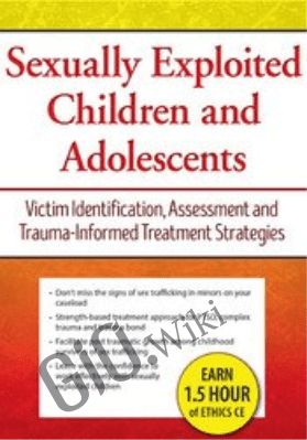 Sexually Exploited Children and Adolescents: Victim Identification, Assessment and Trauma-Informed Treatment Strategies - Katheen Leilani Ja Sook Bergquist
