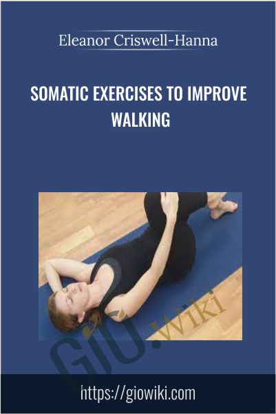 Somatic Exercises to Improve Walking - Eleanor Criswell-Hanna