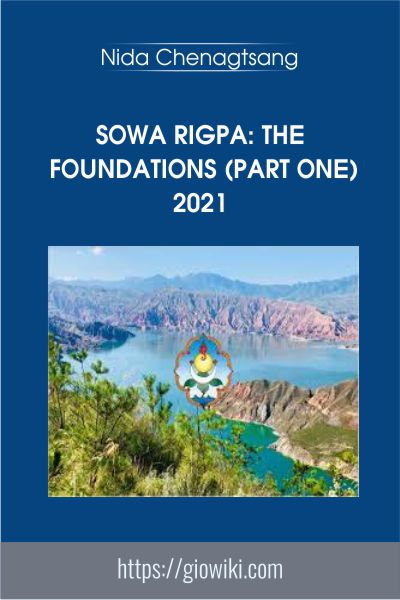 Sowa Rigpa: The Foundations (Part One) 2021 - Nida Chenagtsang
