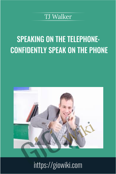 Speaking on the Telephone: Confidently Speak on the Phone - TJ Walker