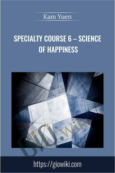 Specialty Course 6 – Science of Happiness -  Kam Yuen