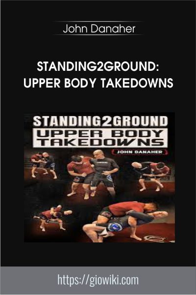Standing2Ground: Upper Body Takedowns - John Danaher
