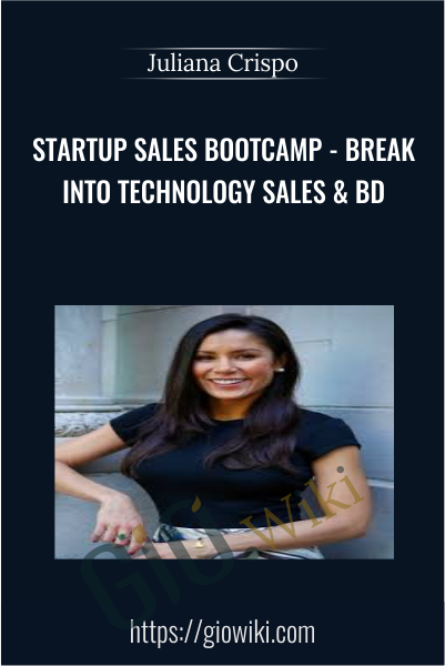 Startup Sales Bootcamp - Break into Technology Sales & BD - Juliana Crispo