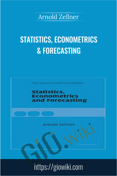 Statistics, Econometrics & Forecasting - Arnold Zellner