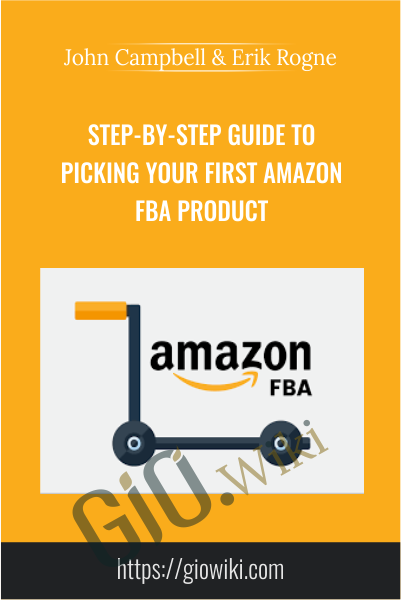 Step-By-Step Guide To Picking Your First Amazon FBA Product - John Campbell & Erik Rogne