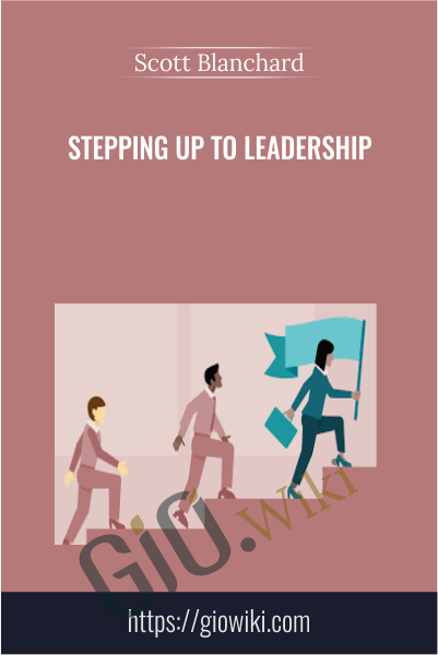 Stepping Up to Leadership - Scott Blanchard