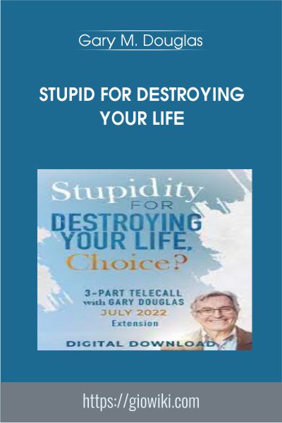 Stupid for Destroying Your Life - Gary M. Douglas