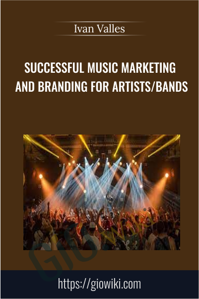 Successful Music Marketing and Branding for Artists/Bands - Ivan Valles