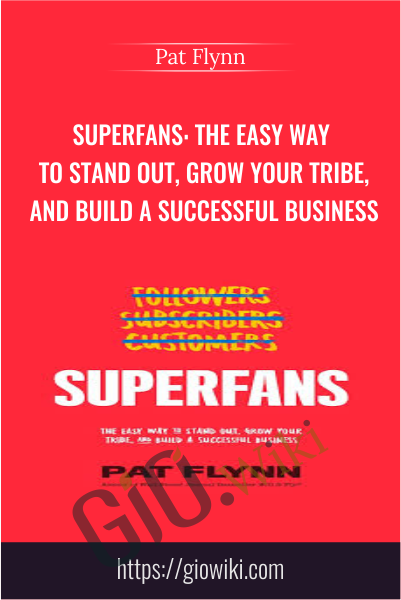 Superfans: The Easy Way to Stand Out, Grow Your Tribe, And Build a Successful Business - Pat Flynn