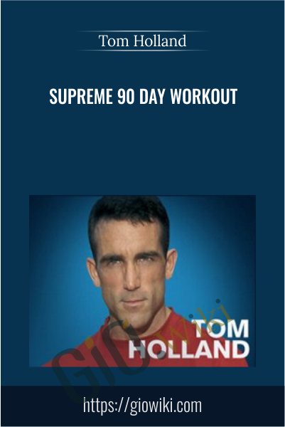 Supreme 90 Day Workout - Tom Holland