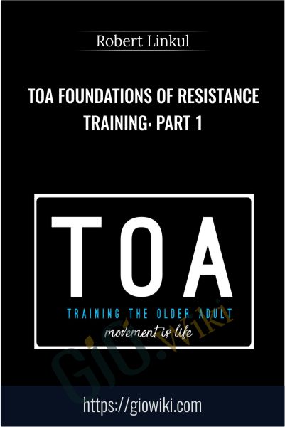 TOA Foundations of Resistance Training: Part 1 - Robert Linkul