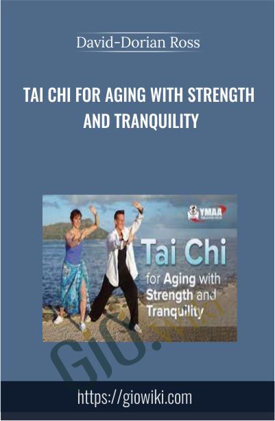Tai Chi for Aging with Strength and Tranquility - David-Dorian Ross