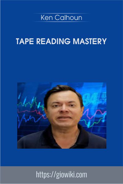 Tape Reading Mastery - Ken Calhoun