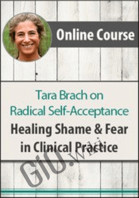 Tara Brach on Radical Self-Acceptance: Healing Shame and Fear in Clinical Practice - Tara Brach