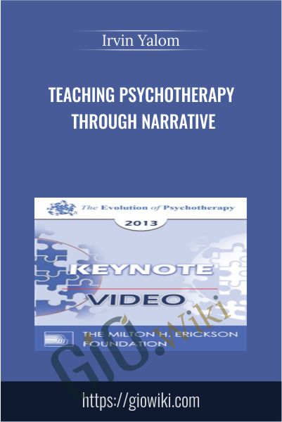Teaching Psychotherapy Through Narrative - Irvin Yalom