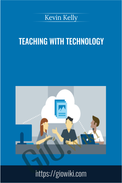 Teaching with Technology - Kevin Kelly