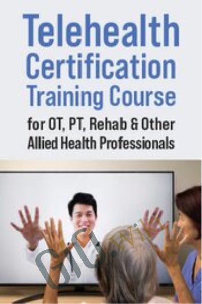 Telehealth Certification Training Course for OT, PT, Rehab & Other Allied Health Professionals - Donald L. Hayes
