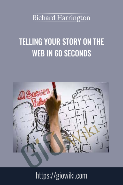 Telling Your Story on the Web in 60 Seconds - Richard Harrington