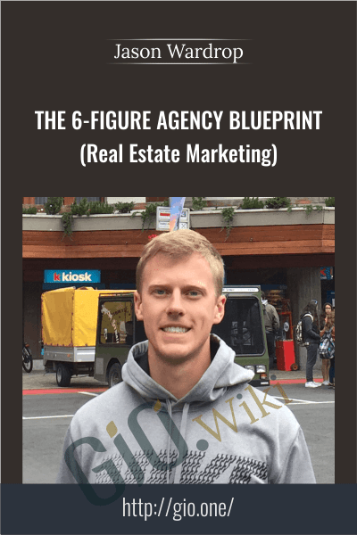 The 6-Figure Agency Blueprint (Real Estate Marketing) - Jason Wardrop