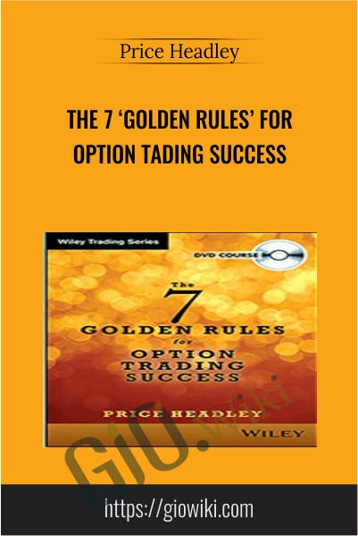 The 7 ‘Golden Rules’ for Option Tading Success - Price Headley
