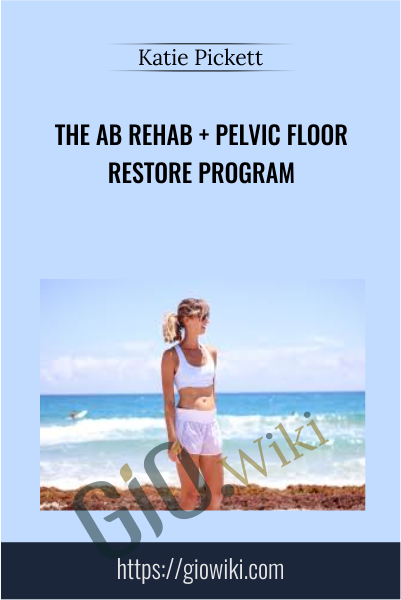 The Ab Rehab + Pelvic Floor Restore Program - Katie Pickett