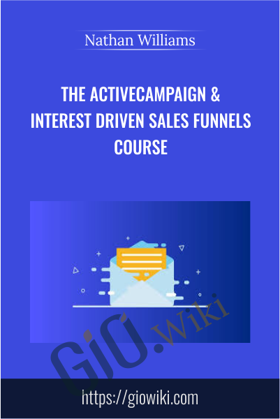 The ActiveCampaign & Interest Driven Sales Funnels Course - Nathan Williams