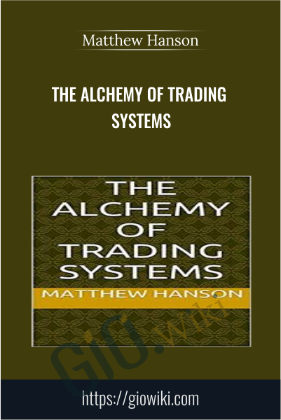 The Alchemy of Trading Systems - Matthew Hanson