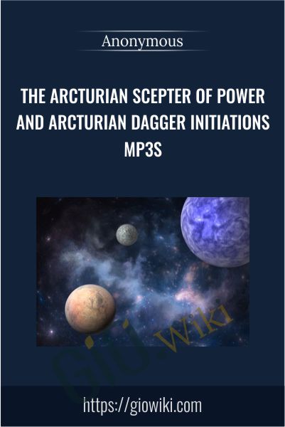 The Arcturian Scepter of Power and Arcturian Dagger Initiations mp3s