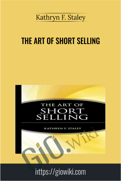 The Art of Short Selling - Kathryn F. Staley