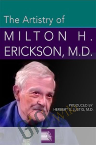 The Artistry of Milton H. Erickson, M.D - Milton Erickson