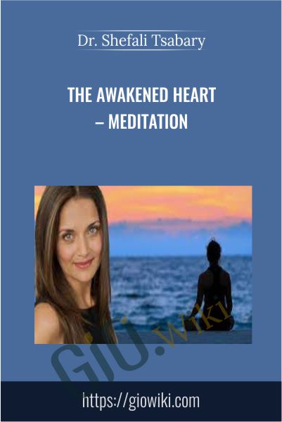 The Awakened Heart – Meditation - Dr. Shefali Tsabary