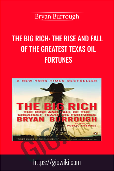 The Big Rich: The Rise and Fall of the Greatest Texas Oil Fortunes - Bryan Burrough