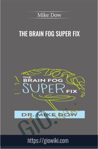 The Brain Fog Super Fix - Mike Dow