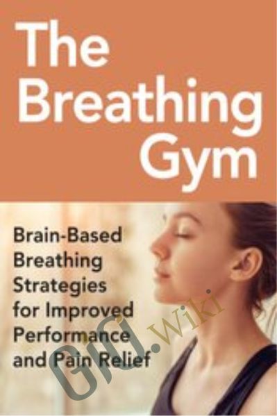 The Breathing Gym: Brain-Based Breathing Strategies for Improved Performance and Pain Relief - Eric Cobb