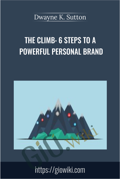 The Climb: 6 Steps to a Powerful Personal Brand - Dwayne K. Sutton