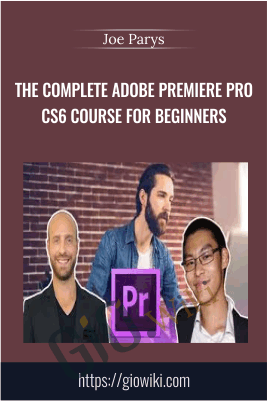 The Complete Adobe Premiere Pro CS6 Course For Beginners - Joe Parys