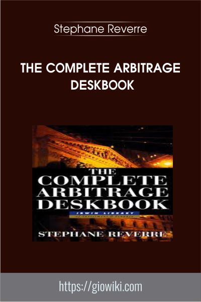 The Complete Arbitrage Deskbook - Stephane Reverre