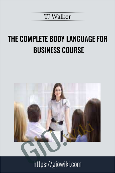 The Complete Body Language for Business Course - TJ Walker