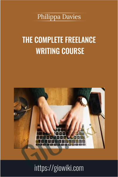 The Complete Freelance Writing Course - Philippa Davies