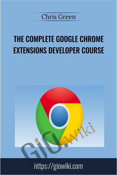 The Complete Google Chrome Extensions Developer Course - Chris Green