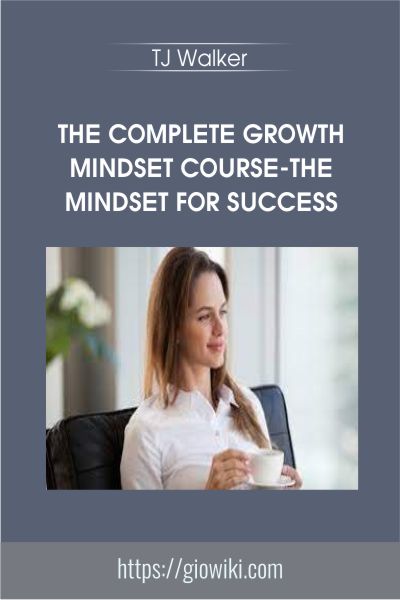 The Complete Growth Mindset Course-The Mindset for Success - TJ Walker