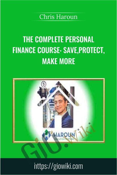 The Complete Personal Finance Course: Save,Protect,Make More - Chris Haroun