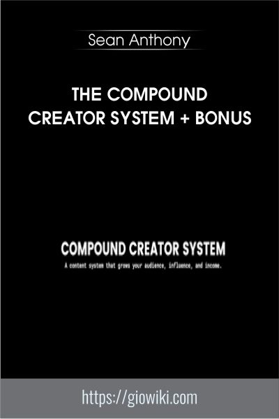 The Compound Creator System + Bonus - Sean Anthony
