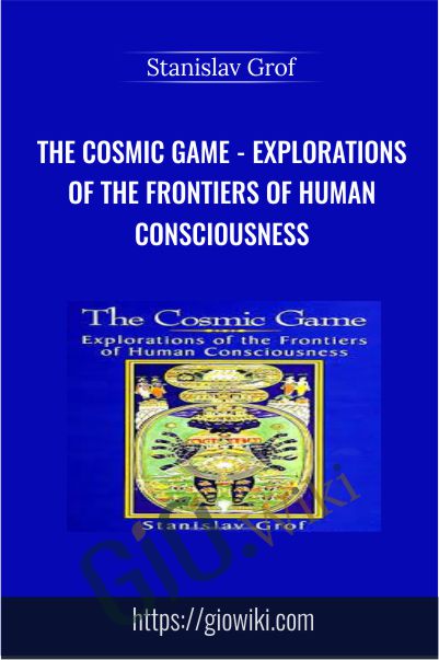 The Cosmic Game - Explorations of the Frontiers of Human Consciousness - Stanislav Grof