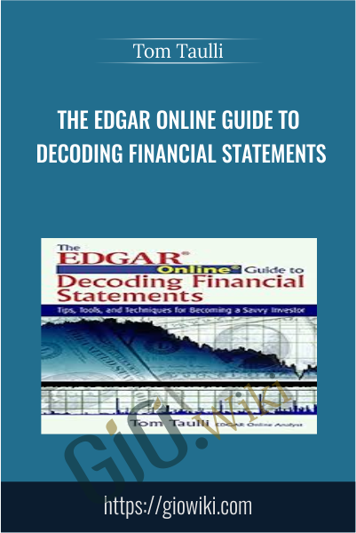 The EDGAR Online Guide to Decoding Financial Statements - Tom Taulli