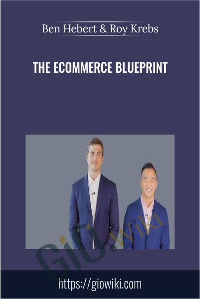 The Ecommerce Blueprint - Ben Hebert & Roy Krebs