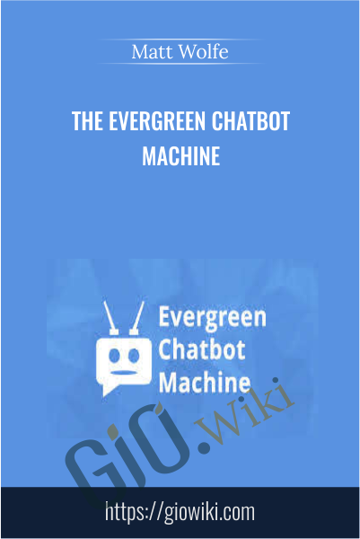 The Evergreen Chatbot Machine - Matt Wolfe