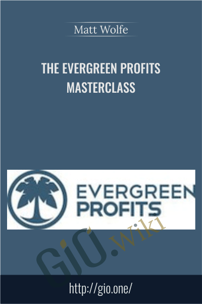 The Evergreen Profits Masterclass - Matt Wolfe